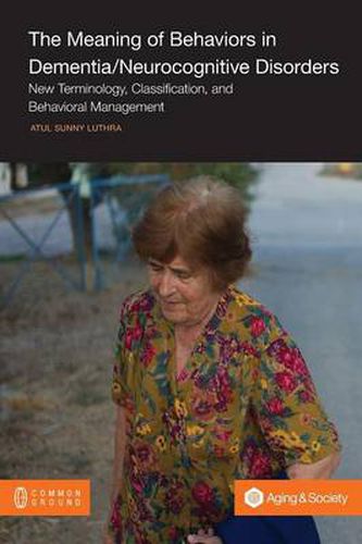 Cover image for The Meaning of Behaviors in Dementia/Neurocognitive Disorders: New Terminology, Classification, and Behavioral Management