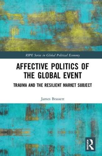 Cover image for Affective Politics of the Global Event: Trauma and the Resilient Market Subject