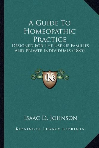 A Guide to Homeopathic Practice: Designed for the Use of Families and Private Individuals (1885)