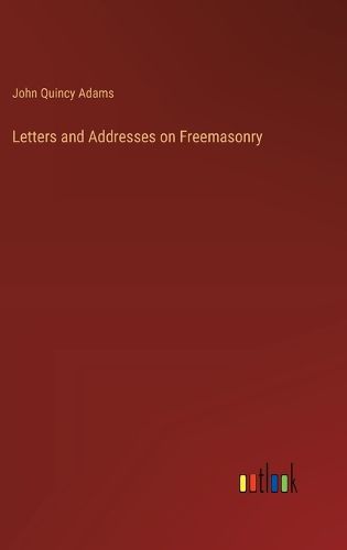 Letters and Addresses on Freemasonry