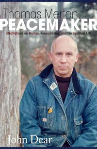 Cover image for Thomas Merton, Peacemaker: Meditations on Merton, Peacemaking, and the Spiritual Life