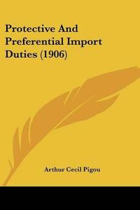 Cover image for Protective and Preferential Import Duties (1906)