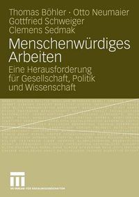 Cover image for Menschenwurdiges Arbeiten: Eine Herausforderung fur Gesellschaft, Politik und Wissenschaft