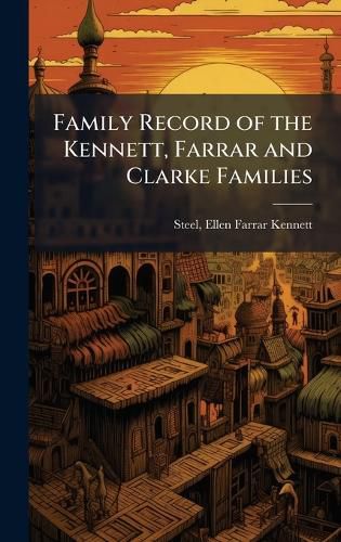Cover image for Family Record of the Kennett, Farrar and Clarke Families