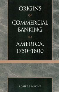 Cover image for The Origins of Commercial Banking in America, 1750-1800