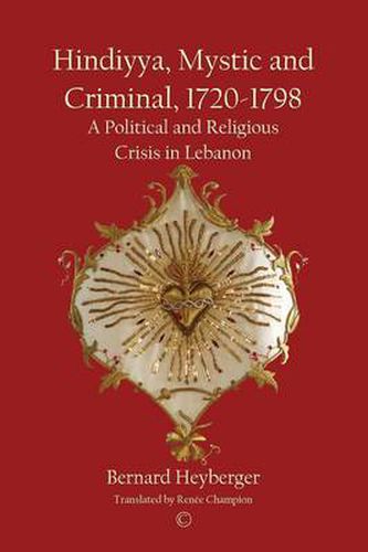 Cover image for Hindiyya, Mystic and Criminal, 1720-1798: A Political and Religious Crisis in Lebanon