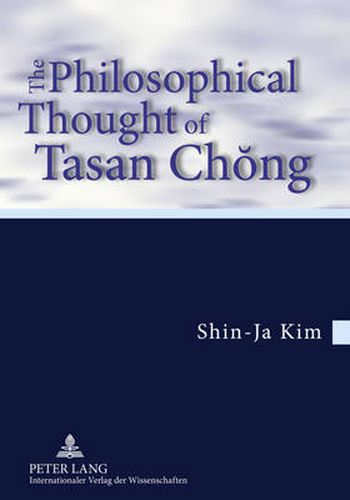 The Philosophical Thought of Tasan Chong: Translation from the German by Tobias J. Koertner- In cooperation with Jordan Nyenyembe