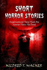 Cover image for Short Horror Stories: Supernatural Tales That Are Scarier Than The Dead