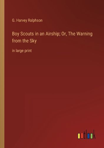 Boy Scouts in an Airship; Or, The Warning from the Sky