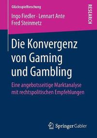 Cover image for Die Konvergenz Von Gaming Und Gambling: Eine Angebotsseitige Marktanalyse Mit Rechtspolitischen Empfehlungen