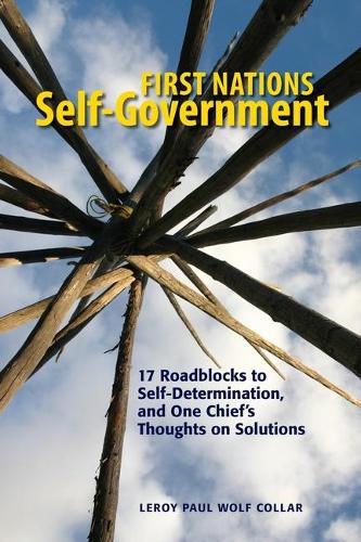 Cover image for First Nations Self-Government: 17 Roadblocks to Self-Determination, and One Chief's Thoughts on Solutions