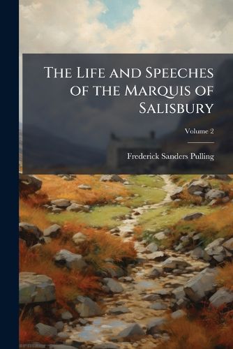 Cover image for The Life and Speeches of the Marquis of Salisbury, Volume 2
