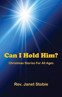 Cover image for Can I Hold Him?: Christmas Stories for All Ages