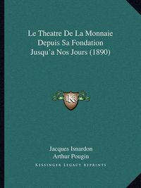 Cover image for Le Theatre de La Monnaie Depuis Sa Fondation Jusqu'a Nos Jours (1890)