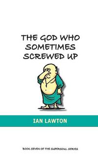 Cover image for The God Who Sometimes Screwed Up