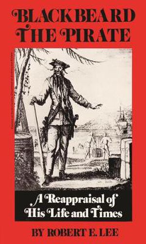 Cover image for Blackbeard the Pirate: A Reappraisal of His Life and Times