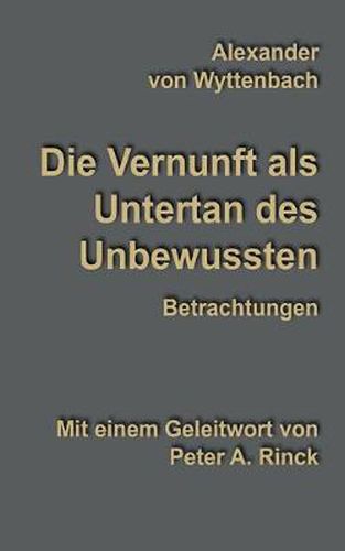 Cover image for Die Vernunft als Untertan des Unbewussten: Betrachtungen
