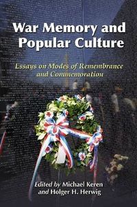 Cover image for War Memory and Popular Culture: Essays on Modes of Remembrance and Commemoration