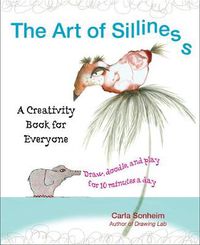 Cover image for The Art of Silliness: A Creativity Book for Everyone
