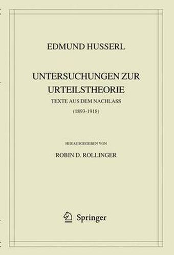 Edmund Husserl. Untersuchungen zur Urteilstheorie: Texte aus dem Nachlass (1893-1918)