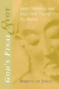 Cover image for God's Final Envoy: Early Christology and Jesus' Own View of His Mission