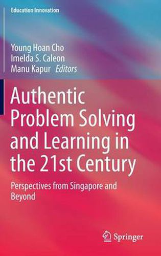 Cover image for Authentic Problem Solving and Learning in the 21st Century: Perspectives from Singapore and Beyond