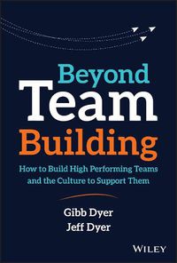 Cover image for Beyond Team Building: How to Build High Performing Teams and the Culture to Support Them