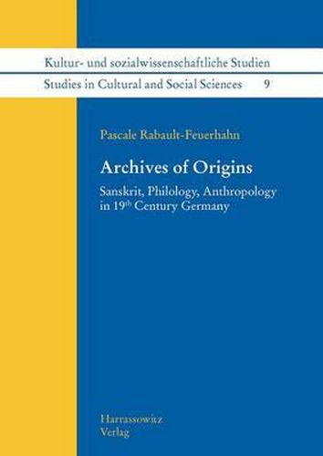 Cover image for Archives of Origins: Sanskrit, Philology, Anthropology in 19th Century Germany