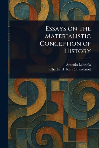 Cover image for Essays on the Materialistic Conception of History