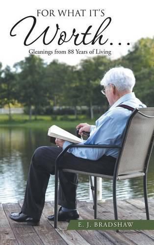 Cover image for For What It's Worth...: Gleanings From 88 Years of Living