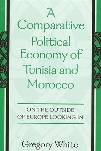 Cover image for A Comparative Political Economy of Tunisia and Morocco: On the Outside of Europe Looking In