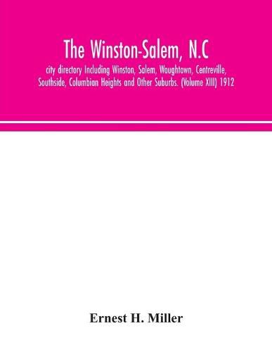 Cover image for The Winston-Salem, N.C. city directory Including Winston, Salem, Waughtown, Centreville, Southside, Columbian Heights and Other Suburbs. (Volume XIII) 1912