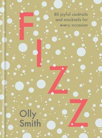 Cover image for Fizz: 80 Joyful Cocktails and Mocktails for Every Occasion