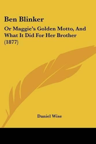 Cover image for Ben Blinker: Or Maggie's Golden Motto, and What It Did for Her Brother (1877)