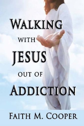 Cover image for Walking with Jesus Out of Addiction