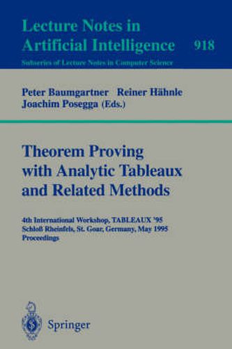 Cover image for Theorem Proving with Analytic Tableaux and Related Methods: 4th International Workshop, TABLEAUX-95, Schloss Rheinfels, St. Goar, Germany, May 7 - 10, 1995. Proceedings