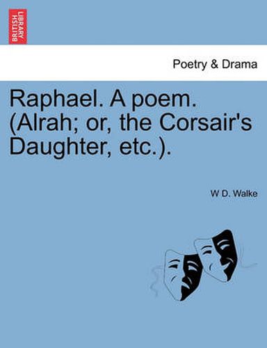 Cover image for Raphael. a Poem. (Alrah; Or, the Corsair's Daughter, Etc.).