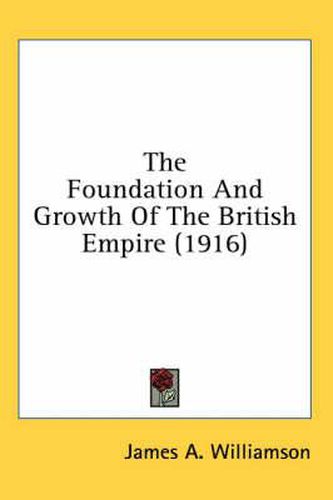Cover image for The Foundation and Growth of the British Empire (1916)