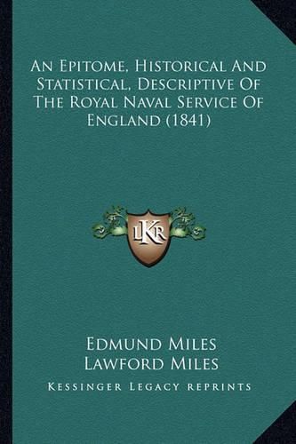 Cover image for An Epitome, Historical and Statistical, Descriptive of the Royal Naval Service of England (1841)