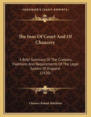 Cover image for The Inns of Court and of Chancery: A Brief Summary of the Customs, Traditions and Requirements of the Legal System of England (1920)