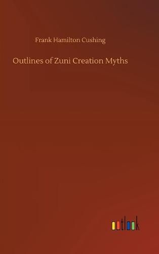 Cover image for Outlines of Zuni Creation Myths