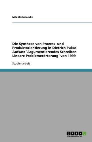 Cover image for Die Synthese von Prozess- und Produktorientierung in Dietrich Pukas Aufsatz "Argumentierendes Schreiben Lineare Problemeroerterung von 1999