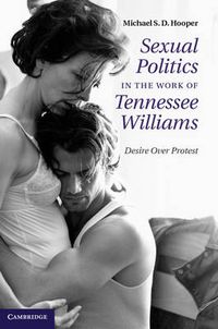 Cover image for Sexual Politics in the Work of Tennessee Williams: Desire over Protest