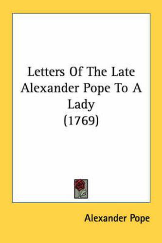 Cover image for Letters of the Late Alexander Pope to a Lady (1769)