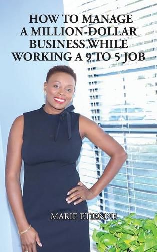 Cover image for How To Manage a Million-Dollar Business While Working a 9 to 5 Job