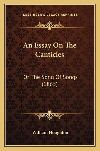 Cover image for An Essay on the Canticles: Or the Song of Songs (1865)