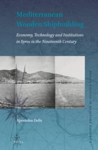 Mediterranean Wooden Shipbuilding: Economy, Technology and Institutions in Syros in the Nineteenth Century