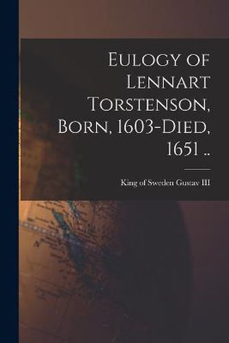 Cover image for Eulogy of Lennart Torstenson, Born, 1603-died, 1651 ..