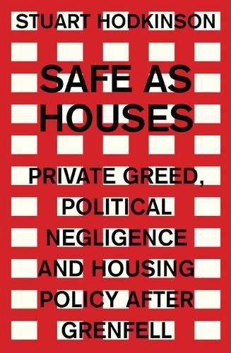 Cover image for Safe as Houses: Private Greed, Political Negligence and Housing Policy After Grenfell