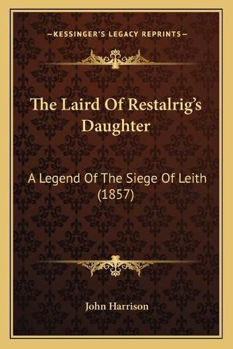 The Laird of Restalrig's Daughter: A Legend of the Siege of Leith (1857)